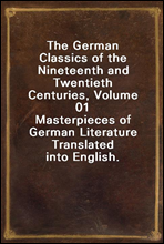 The German Classics of the Nineteenth and Twentieth Centuries, Volume 01Masterpieces of German Literature Translated into English.