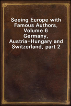 Seeing Europe with Famous Authors, Volume 6Germany, Austria-Hungary and Switzerland, part 2