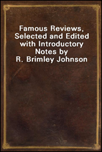 Famous Reviews, Selected and Edited with Introductory Notes by R. Brimley Johnson