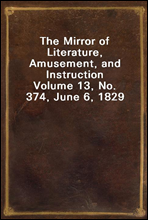The Mirror of Literature, Amusement, and InstructionVolume 13, No. 374, June 6, 1829