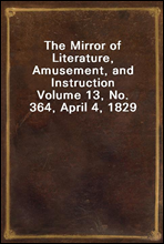 The Mirror of Literature, Amusement, and InstructionVolume 13, No. 364, April 4, 1829