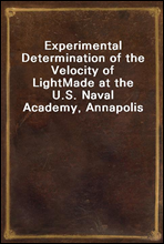 Experimental Determination of the Velocity of LightMade at the U.S. Naval Academy, Annapolis