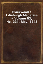 Blackwood`s Edinburgh Magazine - Volume 53, No. 331, May, 1843