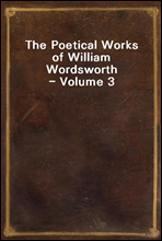 The Poetical Works of William Wordsworth - Volume 3