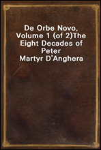 De Orbe Novo, Volume 1 (of 2)The Eight Decades of Peter Martyr D'Anghera
