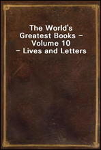The World`s Greatest Books - Volume 10 - Lives and Letters