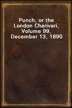 Punch, or the London Charivari, Volume 99, December 13, 1890