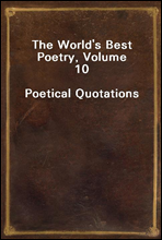 The World's Best Poetry, Volume 10Poetical Quotations