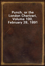 Punch, or the London Charivari, Volume 100, February 28, 1891