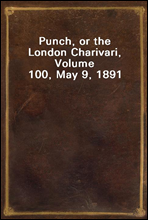 Punch, or the London Charivari, Volume 100, May 9, 1891