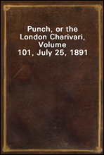Punch, or the London Charivari, Volume 101, July 25, 1891