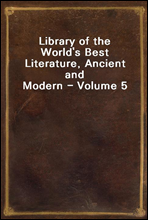 Library of the World`s Best Literature, Ancient and Modern - Volume 5