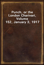 Punch, or the London Charivari, Volume 152, January 3, 1917