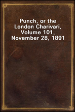 Punch, or the London Charivari, Volume 101, November 28, 1891