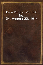 Dew Drops, Vol. 37, No. 34, August 23, 1914