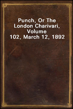 Punch, Or The London Charivari, Volume 102, March 12, 1892