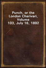 Punch, or the London Charivari, Volume 103, July 16, 1892