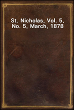 St. Nicholas, Vol. 5, No. 5, March, 1878
