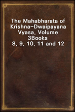 The Mahabharata of Krishna-Dwaipayana Vyasa, Volume 3Books 8, 9, 10, 11 and 12