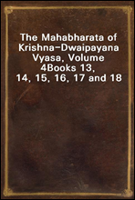 The Mahabharata of Krishna-Dwaipayana Vyasa, Volume 4Books 13, 14, 15, 16, 17 and 18