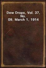 Dew Drops, Vol. 37, No. 09, March 1, 1914