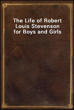 The Life of Robert Louis Stevenson for Boys and Girls
