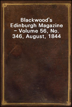 Blackwood`s Edinburgh Magazine - Volume 56, No. 346, August, 1844
