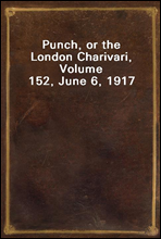 Punch, or the London Charivari, Volume 152, June 6, 1917