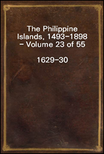 The Philippine Islands, 1493-1898 - Volume 23 of 551629-30Explorations by early navigators, descriptions of the islands and their peoples, their history and records of the catholic missions, as re