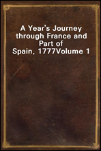 A Year's Journey through France and Part of Spain, 1777Volume 1