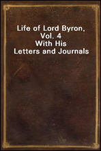 Life of Lord Byron, Vol. 4With His Letters and Journals