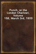 Punch, or the London Charivari, Volume 158, March 3rd, 1920