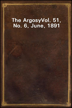 The ArgosyVol. 51, No. 6, June, 1891