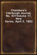 Chambers's Edinburgh Journal, No. 431Volume 17, New Series, April 3, 1852