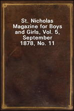 St. Nicholas Magazine for Boys and Girls, Vol. 5, September 1878, No. 11