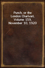 Punch, or the London Charivari, Volume 159, November 10, 1920