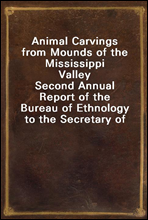 Animal Carvings from Mounds of the Mississippi ValleySecond Annual Report of the Bureau of Ethnology to the Secretary of the Smithsonian Institution, 1880-81, Government Printing Office, Washington,