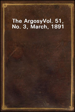 The ArgosyVol. 51, No. 3, March, 1891