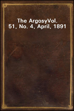 The ArgosyVol. 51, No. 4, April, 1891