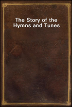 The Story of the Hymns and Tunes