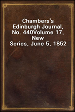 Chambers's Edinburgh Journal, No. 440Volume 17, New Series, June 5, 1852