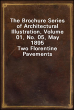 The Brochure Series of Architectural Illustration, Volume 01, No. 05, May 1895Two Florentine Pavements
