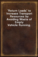 ′Return Loads′ to Increase Transport Resources by Avoiding Waste of Empty Vehicle Running.