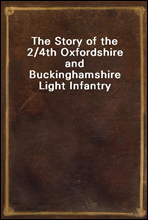 The Story of the 2/4th Oxfordshire and Buckinghamshire Light Infantry