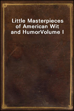 Little Masterpieces of American Wit and HumorVolume I