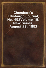 Chambers's Edinburgh Journal, No. 452Volume 18, New Series, August 28, 1852