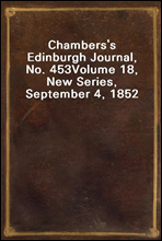 Chambers`s Edinburgh Journal, No. 453Volume 18, New Series, September 4, 1852