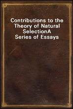 Contributions to the Theory of Natural SelectionA Series of Essays
