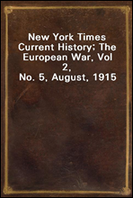 New York Times Current History; The European War, Vol 2, No. 5, August, 1915