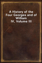 A History of the Four Georges and of William IV, Volume III